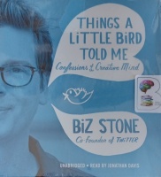 Things a Little Bird Told Me - Confessions of a Creative Mind written by Biz Stone performed by Jonathan Davis on Audio CD (Unabridged)